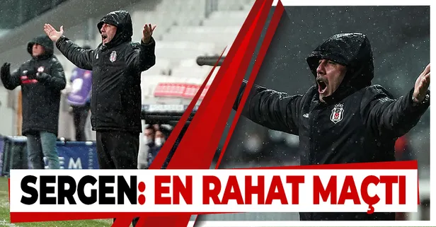 Beşiktaş-Gaziantep FK maçı sonrası Sergen Yalçın: Oynadığımız en rahat maçtı
