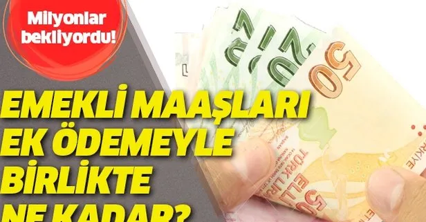 Milyonlar bekliyordu! Emekli maaşları ek ödemeyle birlikte ne kadar? Taban maaşlar...