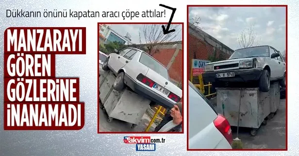 İstanbul’da bu kadar da olmaz dedirten olay! Dükkanın önünü kapatan aracı çöpe attılar