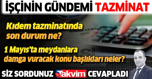 İşçinin gündemi tazminat