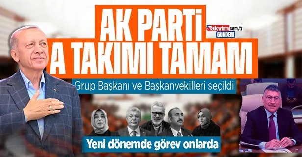 Son dakika: AK Parti’nin A Takımı belli oldu: Abdullah Güler Grup Başkanı seçildi