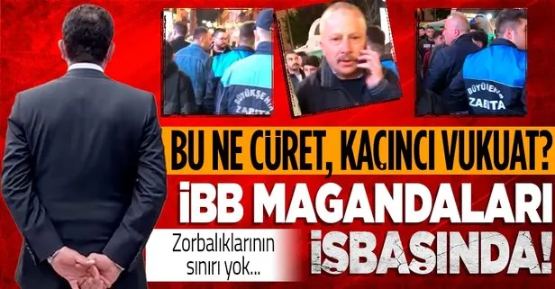 CHP’li İBB’nin maganda zabıtaları yine işbaşında! Şiddette ve zorbalıkta sınır tanımıyorlar...