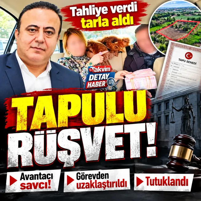 Rüşvet çarkında adı geçen Savcı Bayram Gülhan tutuklandı: Şüphelileri bıraktı, Çatalcadan 2,5 milyonluk 2 tarla aldı!