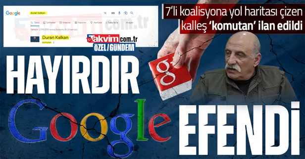 Büyük skandal! Google'dan 7'li koalisyona yol haritası belirleyen PKK elebaşı Duran Kalkan'a 'komutan' yakıştırması