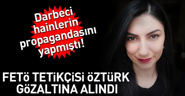 Ece Sevim Öztürk’e FETÖ gözaltısı!
