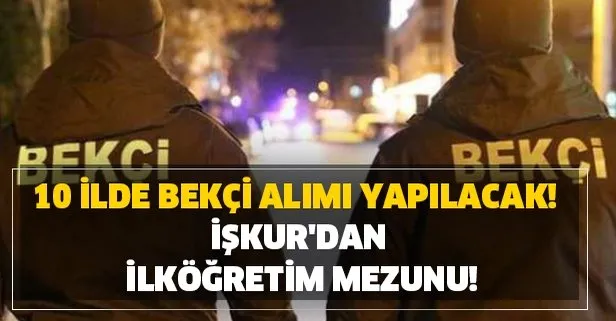Yeni Bekci Alimi Ilanlari Iskur O Illerde En Az Ilkogretim Mezunu Bekci Alimi Bekci Alimi Basvuru Sartlari Nedir Takvim