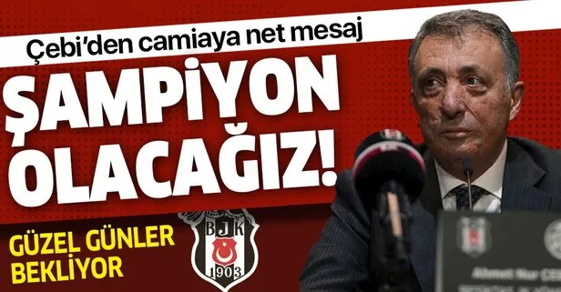 Beşiktaş Başkanı Ahmet Nur Çebi camiaya mesaj gönderdi! Şampiyon olacağız