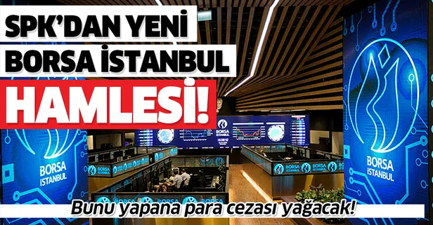 SPK'dan Borsa İstanbul hamlesi! Bunu yapana para cezası yağacak!