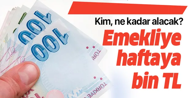 Emekliye haftaya bin TL