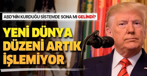 Yeni dünya düzeni artık işlemiyor