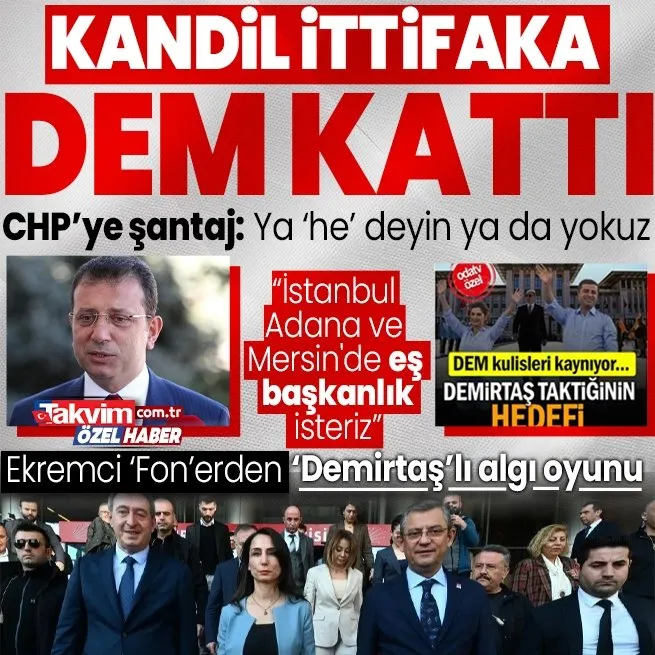 Kandilden CHP - DEMe köşeli istikamet! İstanbul, Adana ve Mersinde eş başkanlık talebi | Ekremcilerden Demirtaşlı algı oyunu