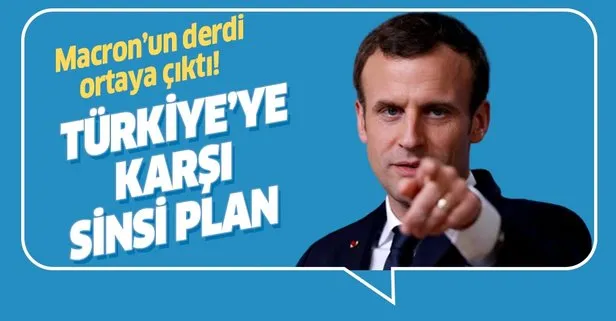 Macron’un derdi belli oldu! Türkiye’ye karşı sinsi plan