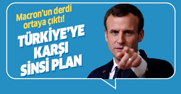 Macron'un derdi belli oldu! Türkiye'ye karşı sinsi plan