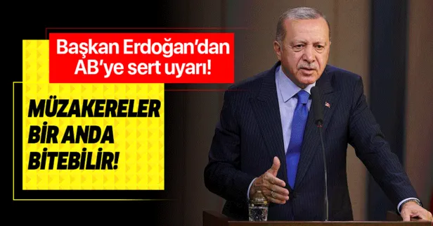 Başkan Erdoğan: Avrupa Birliği ile müzakereler bir anda bitebilir