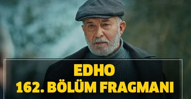 Doğan Baba düşmanlarına karşı yeni plan hazırlıyor! EDHO 162. yeni bölüm fragmanı yayında mı?