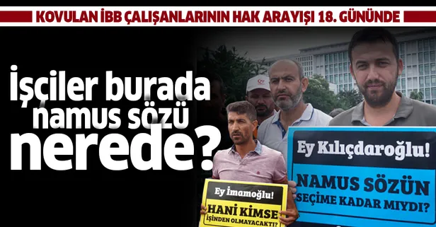 Kovulan İBB işçilerinin hak arayışı 18. gününde! "İşçiler burada namus sözü nerede"