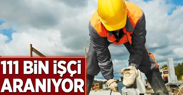 111 bin işçi aranıyor
