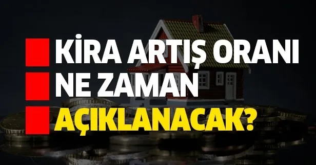 Kira artış oranı ne zaman açıklanacak?