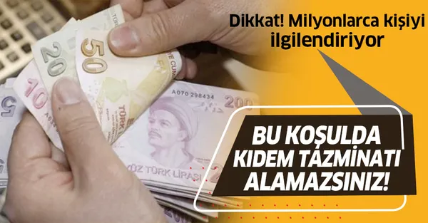 Dikkat! Bu koşulda kıdem tazminatı alamazsınız!-1