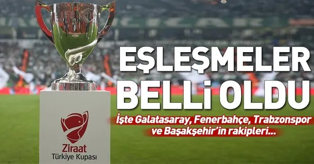 Ziraat Türkiye Kupası son 16 eşleşmeleri: İşte Galatasaray, Fenerbahçe ve Trabzonspor’un ZTK rakipleri