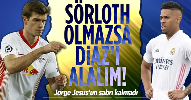 Teknik direktör Jorge Jesus’tan sürpriz çıkış! Sörloth'un yerine Mariano Diaz'ı alalım