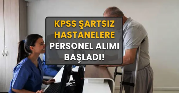 4-17 Nisan hastanelere personel alımı başladı! İşte İŞKUR KPSS şartsız hasta kayıt görevlisi alımı şartları duyurusu