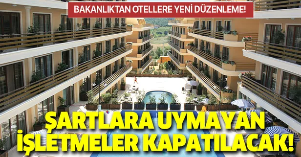 Son dakika: Bakanlıktan otellerle ilgili yeni düzenleme! Şartlara uymayan işletmeler kapatılacak
