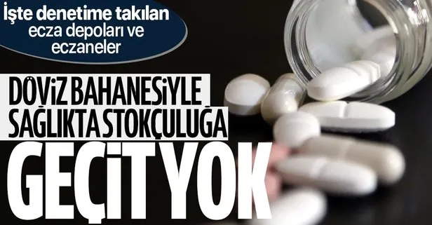 17 ecza deposu ve 144 eczane denetime takıldı