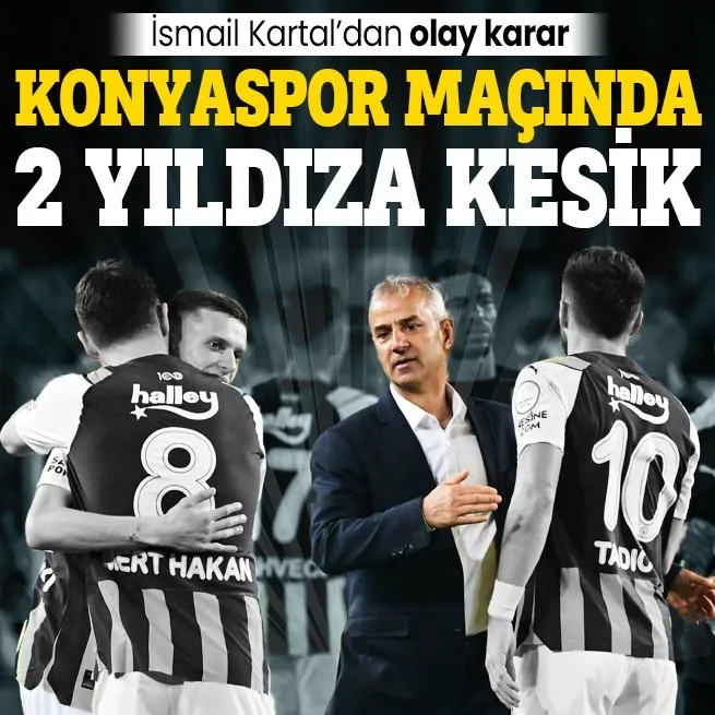 İsmail Kartal’dan olay karar! Konyaspor maçında 2 yıldıza kesik