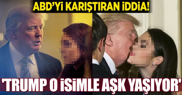 İnanılmaz iddia! 'Trump o isimle aşk yaşıyor'