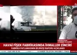 Son dakika: Sakarya'daki havai fişek fabrikasının bilirkişi raporu tamamlandı!