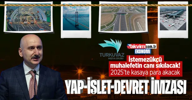 Muhalefetin canını sıkacak rakamlar: Yap-İşlet-Devret'te 2025'te hazineye net nakit akacak