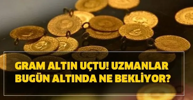 Gram altın uçtu! Uzmanlar bugün altında ne bekliyor?