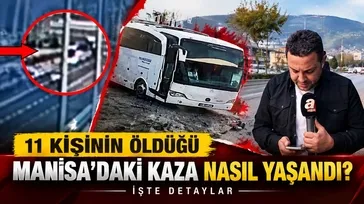 Manisa Akhisar'da 11 kişi hayatını kaybettiği tur otobüsü ile çekici kazası nasıl yaşandı?