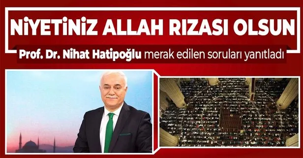 Prof. Dr. Nihat Hatipoğlu yazdı: Niyetiniz Allah rızası olsun