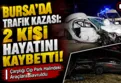 Bursa'da otomobil ile cip çarpıştı: 2 ölü 2 yaralı