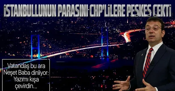 CHP’li İBB Başkanı Ekrem İmamoğlu İstanbullunun parasını CHP’lilere yedirdi