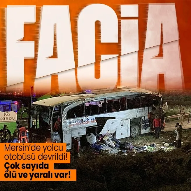Mersin’de feci otobüs kazası: Çok sayıda ölü ve yaralılar var!