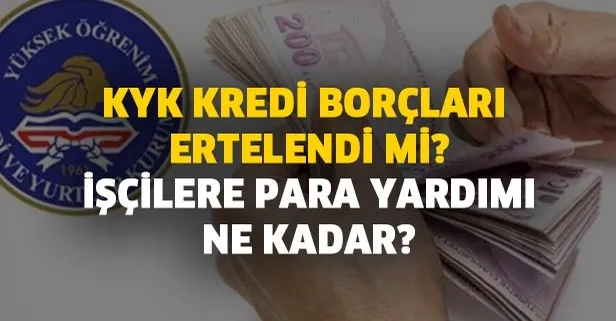 KYK kredi (öğrenim kredisi) borçları silindi mi? İşçilere para yardımı ne kadar?