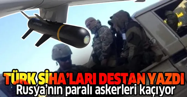 Türk SİHA'ları destan yazıyor! Hafter'in paralı Rus askerleri Libya'dan kaçtı