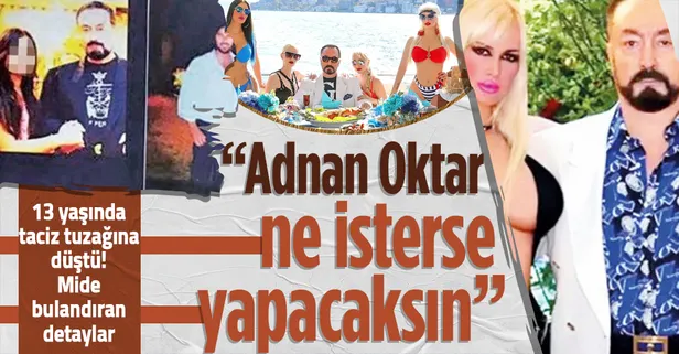 13 yaşında Adnan Oktar'ın istismarda bulunduğu kız çocuğu Serra M. mide bulandıran detayları anlattı