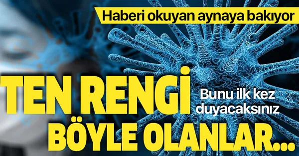 Koronavirüsle ilgili şoke eden detay! Ten rengi böyle olanların...-1