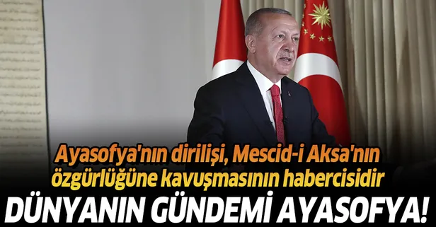 Başkan Erdoğan: Ayasofya'nın dirilişi, Mescid-i Aksa'nın özgürlüğüne kavuşmasının habercisidir