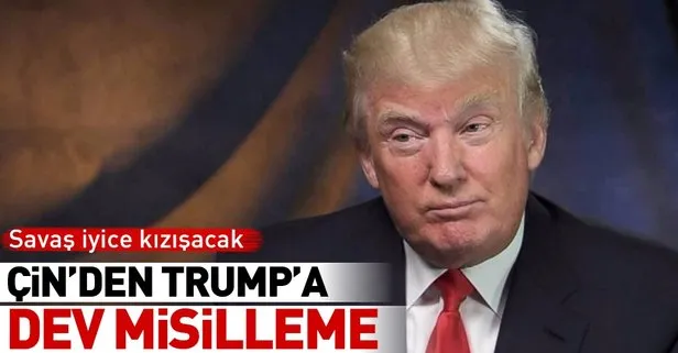 Son dakika: Çin’den Trump’a dev misilleme!