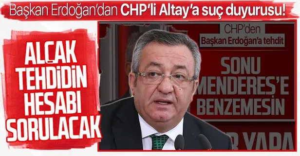 SON DAKİKA: CHP’li Engin Altay’ın Başkan Erdoğan’ı hedef alan tehditlerine suç duyurusu