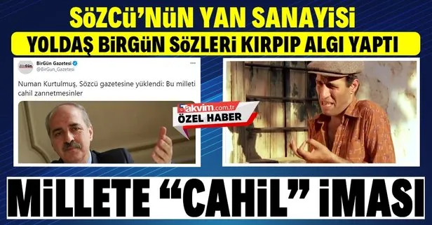 Birgün gazetesi AK Parti Genel Başkanvekili Numan Kurtulmuş’un sözlerini kırpıp millete cahil imasında bulundu