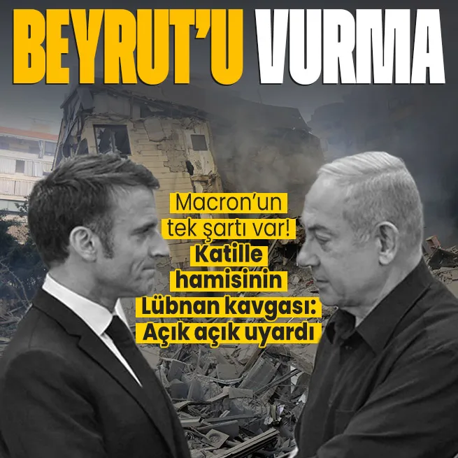 Macron ve Netanyahu arasında Lübnan kavgası! Açıklamalar peş peşe geldi