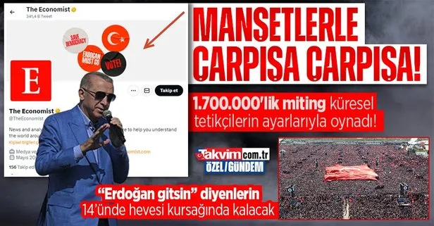 1.700.000’lik miting küresel tetikçilerin ayarlarıyla oynadı! İngiliz The Economist tüm mecralarında ’Erdoğan gitsin’ propagandasına başladı