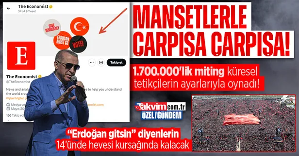 1.700.000'lik miting küresel tetikçilerin ayarlarıyla oynadı! İngiliz The Economist tüm mecralarında 'Erdoğan gitsin' propagandasına başladı