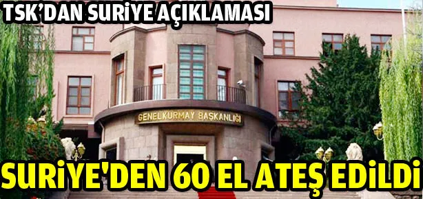 TSK: Suriye’den 60 el ateş edildi